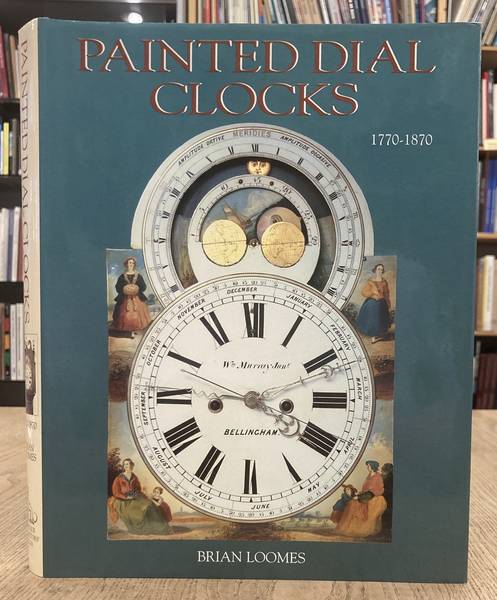 LOOMES, BRIAN. Painted Dial Clocks, 1770-1870.