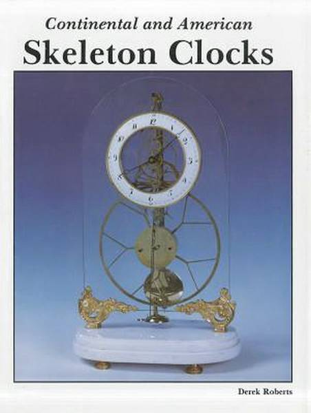ROBERTS, DEREK. Continental and American Skeleton Clocks.