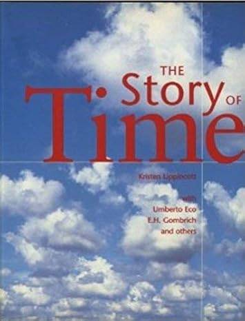 LIPPINCOTT, KRISTEN / UMBERTO ECO / E.H. GOMBRICH AND OTHERS. The Story of Time.