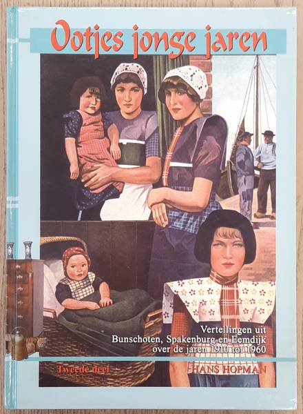 HOPMAN, HANS. Ootjes Jonge Jaren. Vertellingen uit Bunschoten, Spakenburg en Eemdijk over de jaren 1910-1960. Tweede deel.