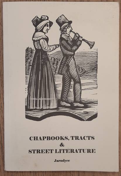 JARNDYCE ANTIQUARIAN BOOKSELLERS. Chapbooks, Tracts & Street Literature