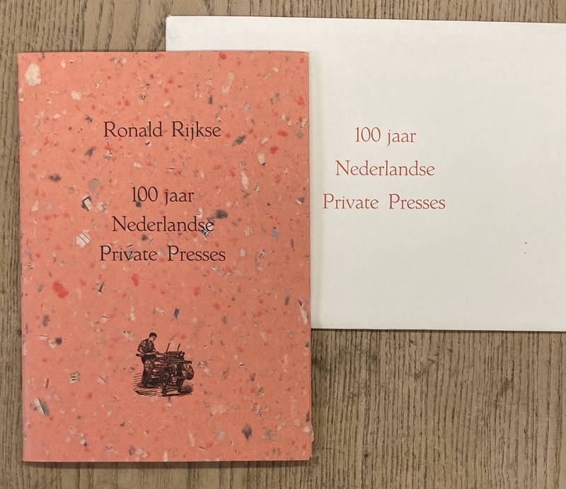 RIJKSE, RONALD. 100 jaar Nederlandse Private Presses
