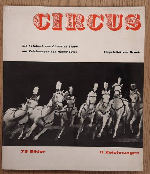 STAUB, CHRISTIAN. & FRIES, HANNY. Circus. Ein Fotobuch von Christian Staub mit Zeichnungen von Hanny Fries