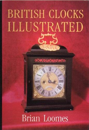 LOOMES, BRIAN. British Clocks Illustrated.