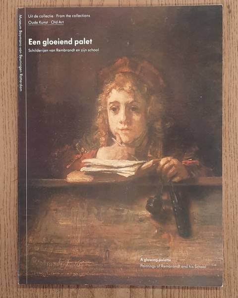 REMBRANDT. & BEUNINGEN, BOYMANS-VAN. Een gloeiend palet, schilderijen van Rembrandt en zijn school, A glowing palette, Paintings of Rembrandt and his School