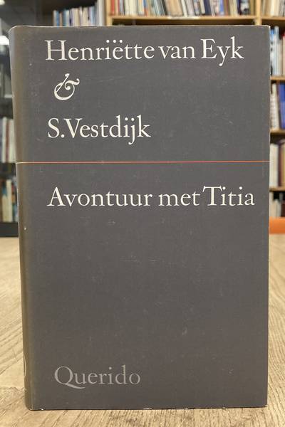 VESTDIJK -  EYK, HENRIëTTE VAN. Avontuur met Titia.