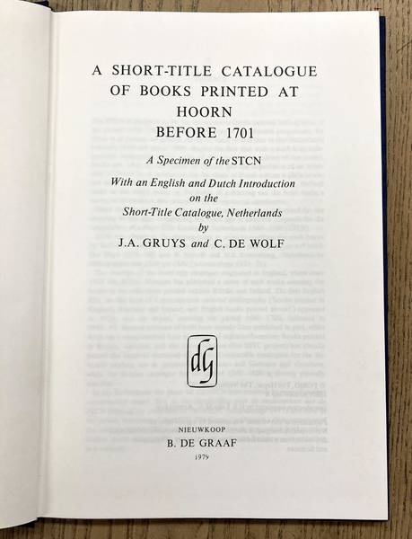 GRUYS, J.A. & C. DE WOLF. A short-title catalogue of books printed at Hoorn before 1701. A specimen of the STCN. With an English and Dutch introduction on the Short-Title Catalogue, Netherlands.