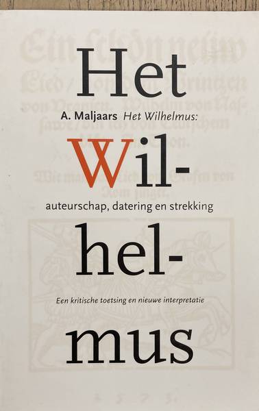 MALJAARS, A. Het Wilhelmus: auteurschap, datering en strekking. Een kritische toetsing en nieuwe interpretatie.