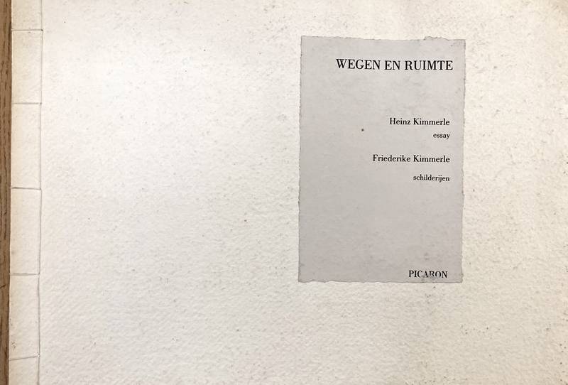 KIMMERLE, HEINZ & FRIEDERIKE. Wegen en ruimte. Heinz Kimmerle, essay. Friedrieke Kimmerle, schilderijen.