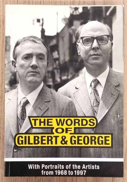 GILBERT & GEORGE & ROBERT, VIOLETTE. The words of Gilbert & George, With Portraits of the Artists from 1968 to 1997