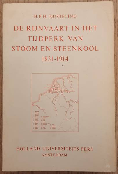 NUSTELING, H.P. De Rijnvaart in het tijdperk van stoom en steenkool 1831-1914. [Proefschrift]