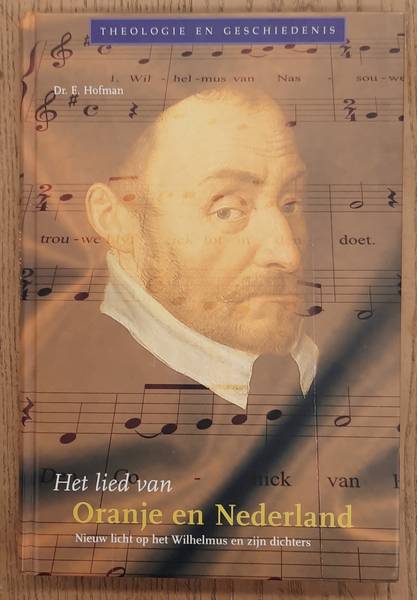 HOFMAN, DR.E. Het lied van Oranje en Nederland, nieuw licht op het Wilhelmus en zijn dichters