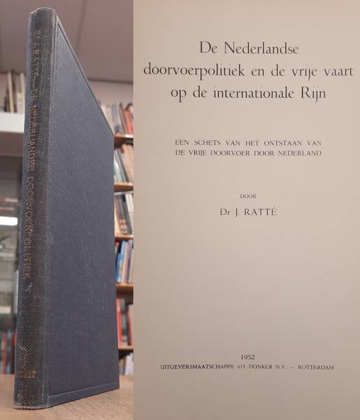 RATTÉ, J. De Nederlandse Doorvoerpolitiek en de Vrije Vaart op de Internationale Rijn: een Schets van het Ontstaan van de Vrije Doorvoer door Nederland.