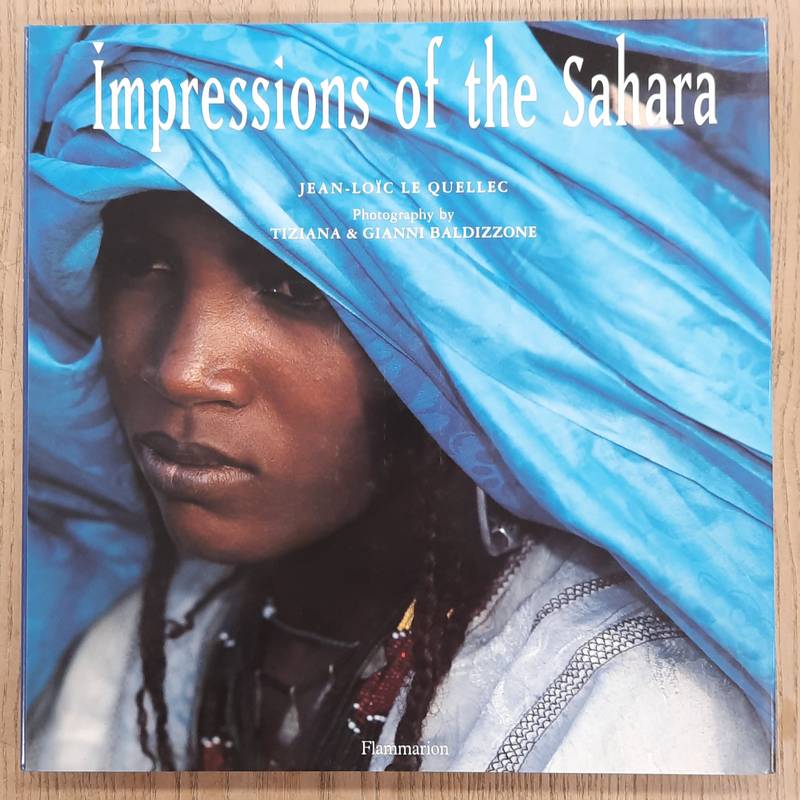 QUELLEC, JEAN-LOÏC LE. & TIZIANA & GIANNI BALDIZZONE. Impressions of the Sahara