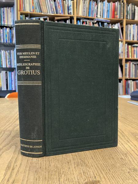 MEULEN, JACOB & /P.J.J. DIERMANSE Bibliographie des écrits imprimés de Hugo Grotius.