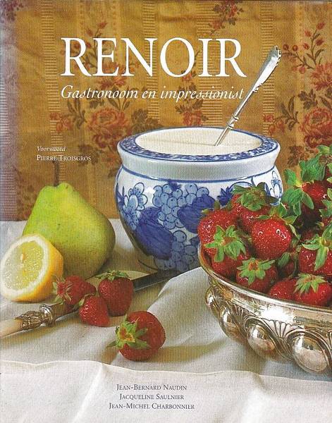 RENOIR - JEAN-BERNARD NAUDIN. Renoir, gastronoom en impressionist.