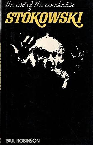 ROBINSON, PAUL. Stokowski: The Art of the Conductor.