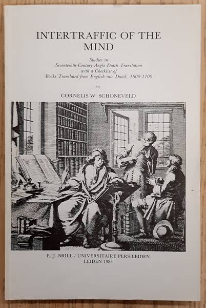SCHONEVELD, CORNELIS W. Intertraffic of the mind. Studies in seventeenth-century Anglo-Dutch translation with a checklist of books translated from English into Dutch, 1600-1700.