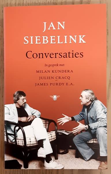 SIEBELINK, JAN. Conversaties. In gesprek met Milan Kundera, Julien Gracq, James Purdy e.a.
