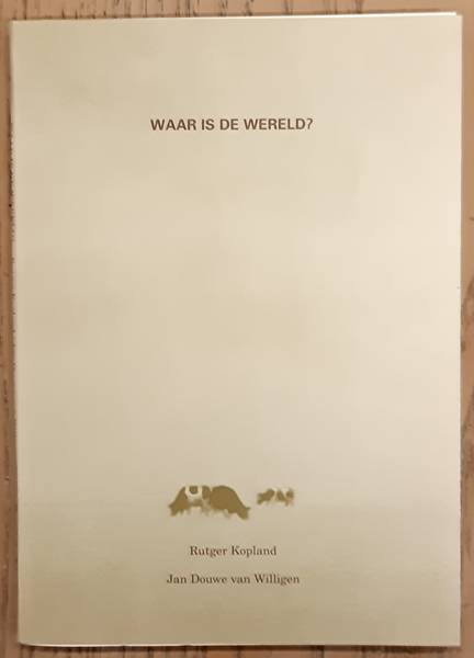 KOPLAND, RUTGER. & WILLIGEN, JAN DOUWE VAN. Waar is de wereld?