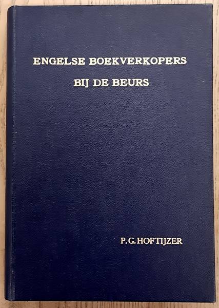 HOFTIJZER, PAUL GERARDUS. Engelse boekverkopers bij de beurs. De geschiedenis van de Amsterdamse boekhandels Bryning en Swart 1637-1724.