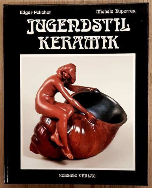 PELICHET, EDGAR. & DUPERREX, MICHELE. Jugendstil Keramik