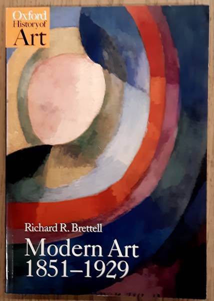 BRETTELL, RICHARD. Modern Art 1851-1929, Capitalism and Representation