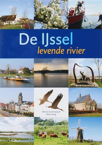 GROENWOUD, MARION. De IJssel. Levende rivier.