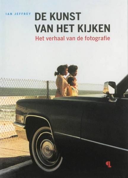 JEFFREY, IAN. De kunst van het kijken. Het verhaal van de fotografie.