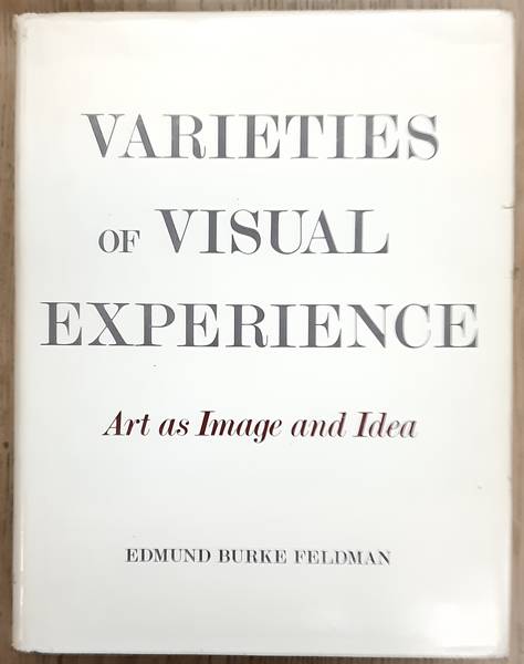 FELDMAN, EDMUND BURKE. Varieties of Visual Experience. Art as Image and Idea. [ isbn: 0000810900270 ]