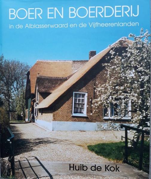 KOK, HUIB DE. Boer en boerderij in de Alblasserwaard en de Vijfheerenlanden.