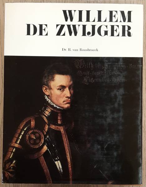 ROOSBROECK, ROB VAN. Willem de Zwijger. Graaf van Nassau. Prins van Oranje. Een kroniek en een epiloog.
