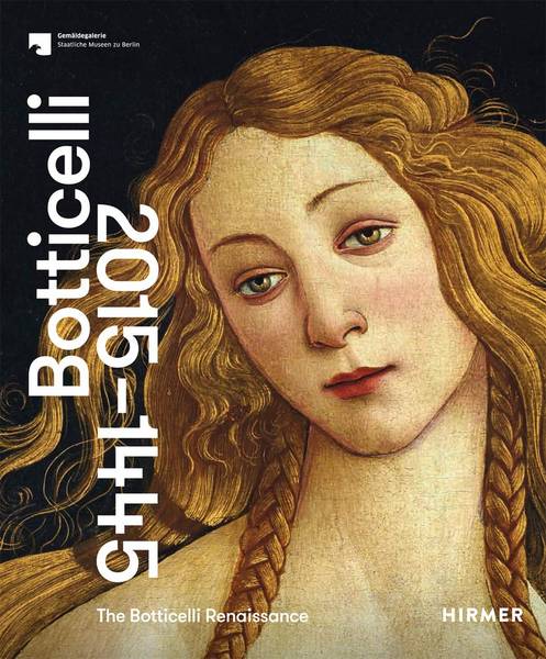 BOTTICELLI, SANDRO. The Botticelli Renaissance.  Für die Gemäldegalerie - Staatliche Museen zu Berlin und das Victoria and Albert Museum, London, herausgeben.