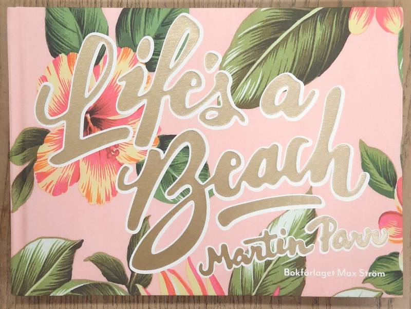 PARR, MARTIN. Life's a Beach
