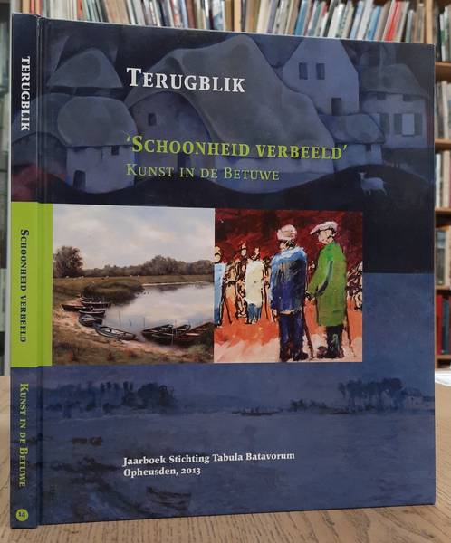 MULDER, J. E.A. (RED.). Terugblik. Schoonheid verbeeld. Kunst in de Betuwe.