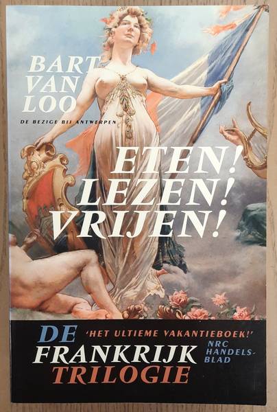 LOO, BART VAN. De Frankrijktrilogie, Eten! Lezen! Vrijen!