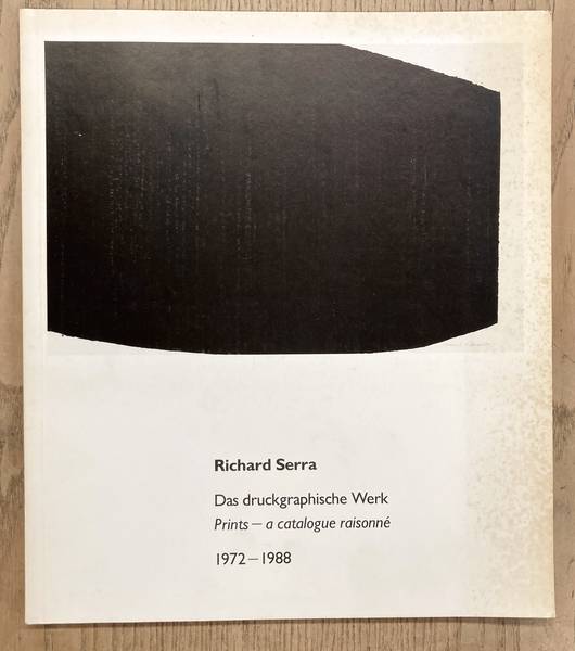 SERRA, RICHARD - RICHARD HOPPE-SAILER. & BREIDENBACH, SUSANNE [ED.]. Richard Serra. Das druckgraphische Werk. Prints - a catalogue raisonnné 1972-1988