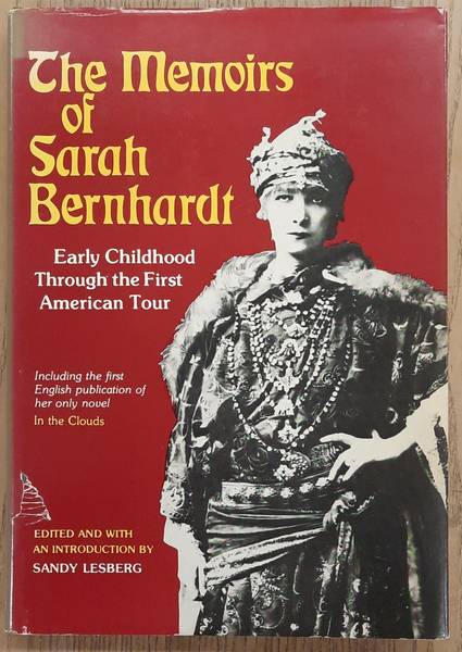 LESBERG, SANDY. EDITOR. Memoirs of Sarah Bernhardt: Early Childhood Through the First American Tour, and Her Novella, in the Clouds. Edited and With Introd by Sandy Lesberg.
