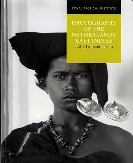 TROPENMUSEUM - JANNEKE VAN DIJK; E.A. Photographs of the Netherlands East Indies at the Tropenmuseum.