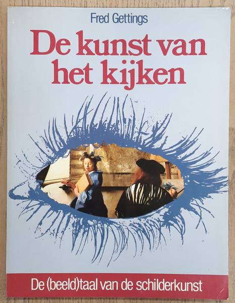 GETTINGS, FRED. De kunst van het kijken, De (beeld)taal van de schilderkunst