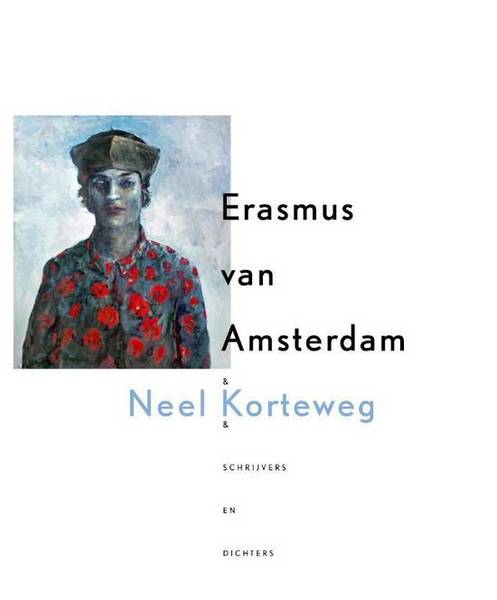 KORTEWEG, NEEL. Erasmus van Amsterdam & Neel Korteweg & schrijvers & dichters