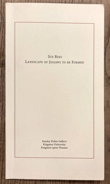 REES, SUE - CHARLES RYDER. Landscapes of Jigsaws to be Formed. Essays to accompany an nstallantion.