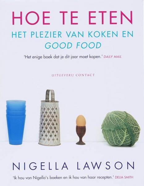 LAWSON, NIGELLA. Hoe te eten. Het plezier van koken en good food.