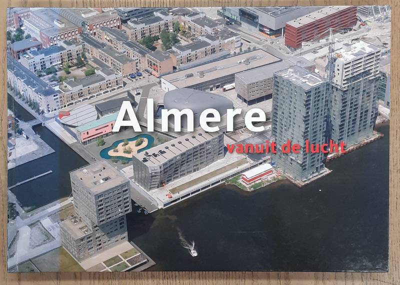 DIJK, RIA VAN. & BRONS, HANS. Almere vanuit de lucht
