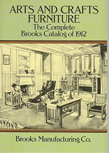 BROOKS MANUFACTURING CO. Arts and Crafts Furniture: The Complete Brooks Catalog of 1912,