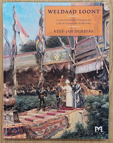DIJKSTRA, KEES-JAN. Weldaad Loont, 110 jaar Koningklijke Vereniging van Leden der Nederlandse Ridderorden