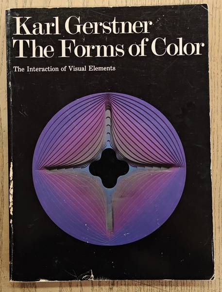 GERSTNER, KARL. The Forms of Color: The Interaction of Visual Elements