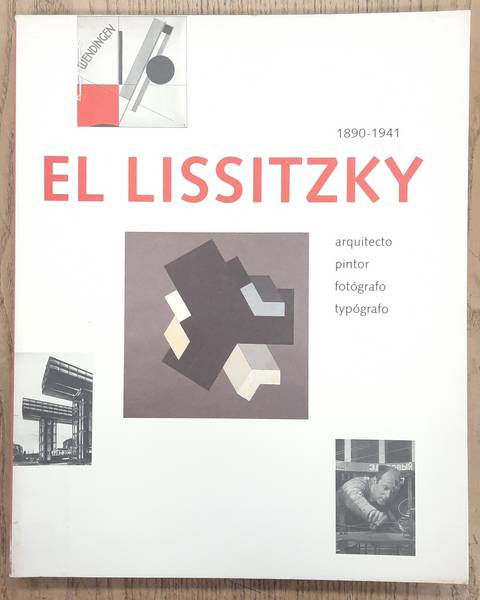 LISSITZKY, EL. El Lissitzky, 1890-1941. Arquitecto, pintor, fotografo, tipografo.