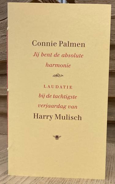 PALMEN, CONNIE. Je bent de absolute harmonie. Laudatio bij de tachtigste verjaardag van Harry Mulisch.