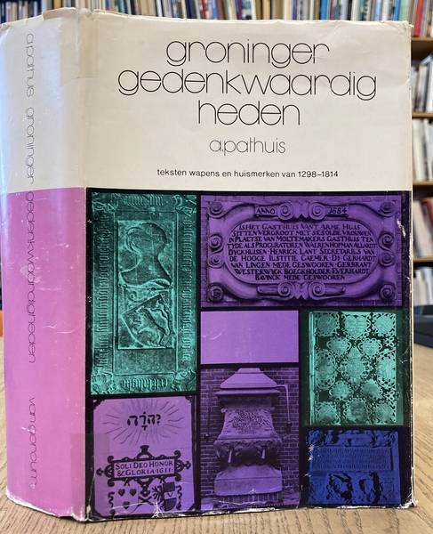 PATHUIS, A. Groninger gedenkwaardigheden. Teksten, wapens en huismerken van 1298-1814.